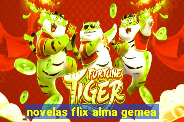 novelas flix alma gemea